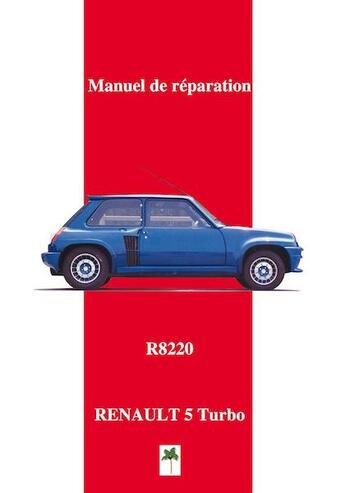 Couverture du livre « Renault 5 Turbo R8220 ; manuel de réparation » de  aux éditions Editions Du Palmier