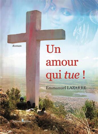 Couverture du livre « Un amour qui tue ! » de Emmanuel Lazarre aux éditions Melibee