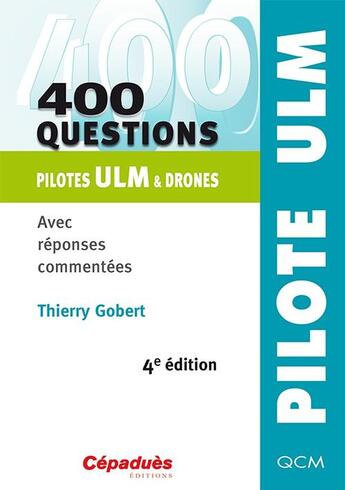 Couverture du livre « 400 questions ; pilotes ULM & drones ; avec réponses commentées (4e édition) » de Thierry Gobert aux éditions Cepadues