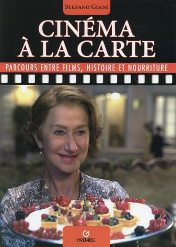 Couverture du livre « Le cinéma à la carte ; parcours entre films, histoire et nourriture » de Stefano Giani aux éditions Gremese