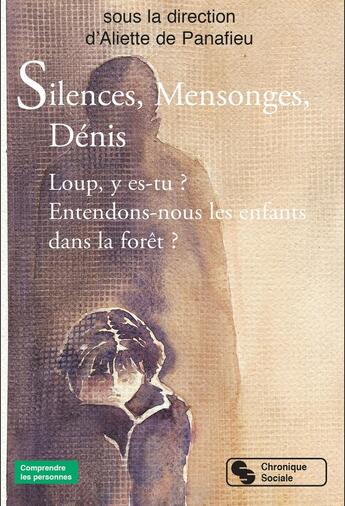 Couverture du livre « Silences, mensonges, dénis : Loup, y es-tu ? Entendons-nous les enfants dans la forêt ? » de Aliette De Panafieu et Collectif aux éditions Chronique Sociale