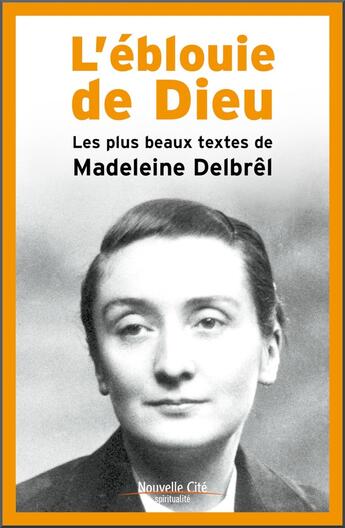 Couverture du livre « L'éblouie de Dieu ; les plus beaux textes de Madeleine Delbrêl » de Madeleine Delbrel aux éditions Nouvelle Cite