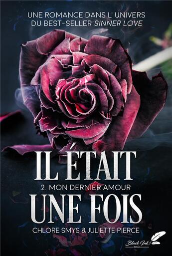 Couverture du livre « Il était une fois Tome 2 : Mon dernier amour » de Juliette Pierce et Chlore Smys aux éditions Black Ink