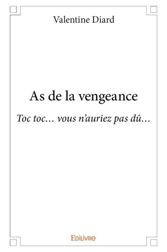 Couverture du livre « As de la vengeance - toc toc vous n'auriez pas du » de Diard Valentine aux éditions Edilivre