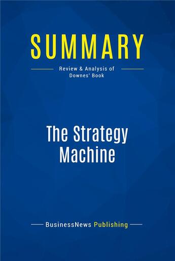 Couverture du livre « Summary: The Strategy Machine (review and analysis of Downes' Book) » de Businessnews Publish aux éditions Business Book Summaries