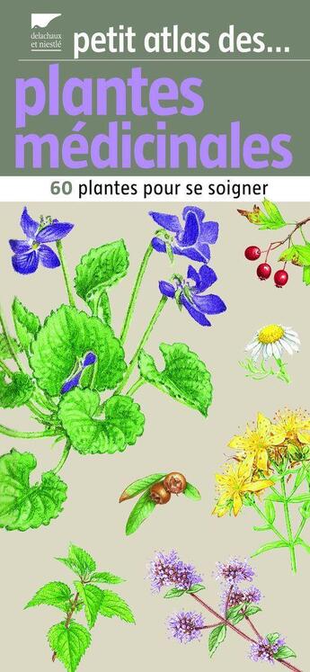 Couverture du livre « Petit atlas des plantes médicinales ; 60 plantes pour se soigner » de Trotignon/Felloni aux éditions Delachaux & Niestle