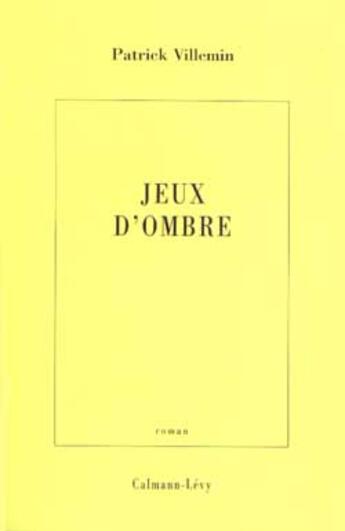 Couverture du livre « Jeux d'ombre » de Patrick Villemin aux éditions Calmann-levy