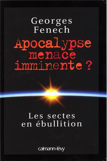 Couverture du livre « Apocalypse : menace imminente ? » de Georges Fenech aux éditions Calmann-levy