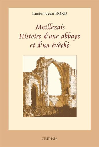 Couverture du livre « Maillezais, histoire d'une abbaye et d'un évêché » de Lucien-Jean Bord aux éditions Paul Geuthner