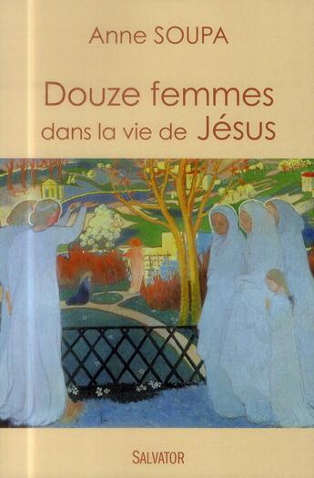 Couverture du livre « Douze femmes dans la vie de Jésus » de Anne Soupa aux éditions Salvator