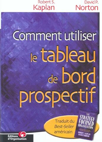 Couverture du livre « Comment utiliser le tableau de bord prospectif - pour creer une organisation orientee strategie » de Kaplan/Norton aux éditions Organisation