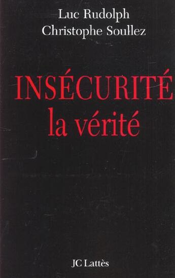 Couverture du livre « Insecurite ; La Verite » de Luc Rudolph et Christophe Soullez aux éditions Lattes