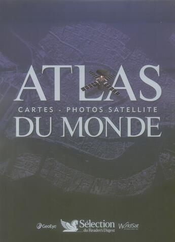 Couverture du livre « Atlas du Monde ; cartes-photos satellite » de  aux éditions Selection Du Reader's Digest