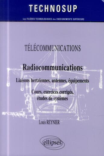 Couverture du livre « Telecommunications - radiocommunications - liaisons hertziennes, antennes, equipements - cours, exer » de Reynier Louis aux éditions Ellipses