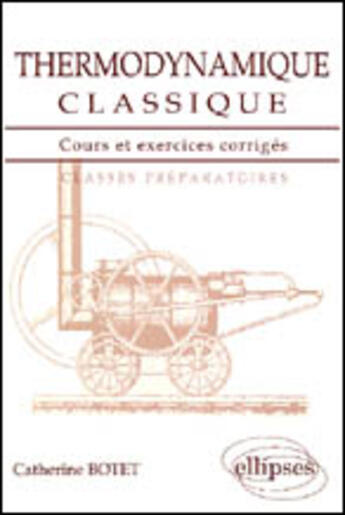 Couverture du livre « Thermodynamique classique - cours et exercices corriges » de Botet Catherine aux éditions Ellipses