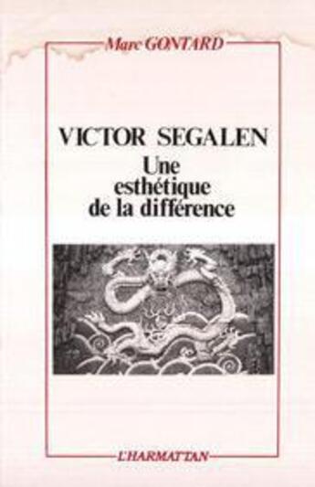 Couverture du livre « Victor Segalen ; une esthétique de la différence » de Marc Gontard aux éditions L'harmattan