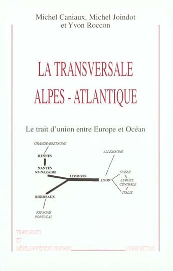 Couverture du livre « LA TRANSVERSALE ALPES-ATLANTIQUE : Le trait d'union entre Europe et Océan » de Caniaux Michel aux éditions L'harmattan