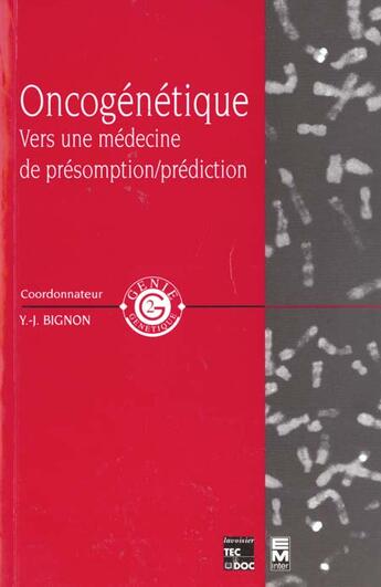 Couverture du livre « Oncogénétique (collection Génie génétique) : Vers une médecine de présomption / prédiction » de Bignon Yves-Jean aux éditions Tec Et Doc