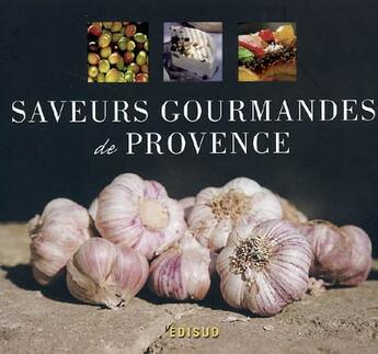 Couverture du livre « Saveurs gourmandes de provence » de Texier Sophie aux éditions Edisud