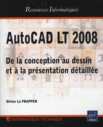 Couverture du livre « Autocad LT 2008 ; de la conception au dessin et à la présentation detaillée » de Olivier Le Frapper aux éditions Eni