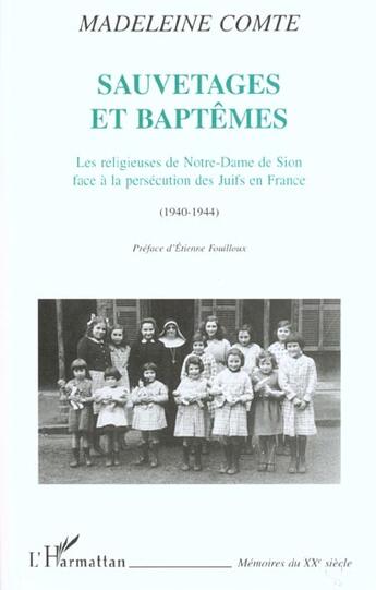 Couverture du livre « SAUVETAGES ET BAPTÊMES : Les religieuses de Notre-Dame de Sion face à la persécution des Juifs en France (1940-1944) » de Madeleine Comte aux éditions L'harmattan