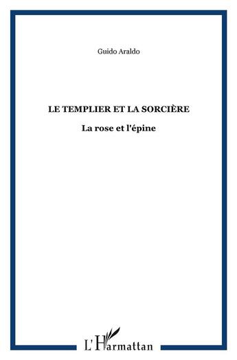 Couverture du livre « Le templier et la sorciere ; la rose et l'epine » de Guido Araldo aux éditions L'harmattan