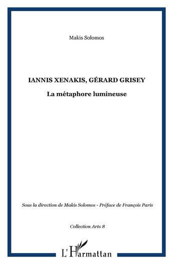 Couverture du livre « Iannis xenakis, gerard grisey - la metaphore lumineuse » de Makis Solomos aux éditions L'harmattan