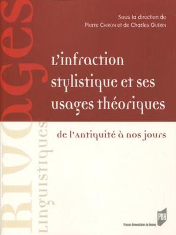 Couverture du livre « L'infraction stylistique et ses usages théoriques ; de l'Antiquité à nos jours » de Pierre Chiron et Charles Guerin aux éditions Pu De Rennes