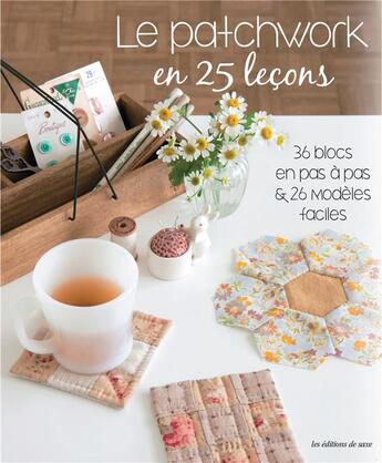 Couverture du livre « Le patchwork en 25 leçons ; 36 blocs en pas à pas et 26 modèles faciles » de  aux éditions De Saxe