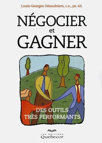 Couverture du livre « Négocier et gagner » de Louis-Georges Desaulniers aux éditions Quebecor