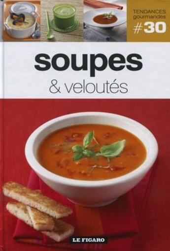 Couverture du livre « TENDANCES GOURMANDES T.30 ; soupes & veloutés » de Tendances Gourmandes aux éditions Societe Du Figaro