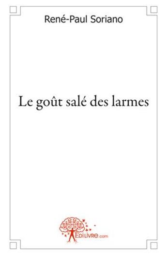 Couverture du livre « Le gout sale des larmes » de Soriano Rene-Paul aux éditions Edilivre