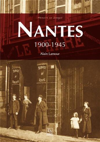 Couverture du livre « Nantes ; 1900-1945 » de Alain Lamour aux éditions Editions Sutton