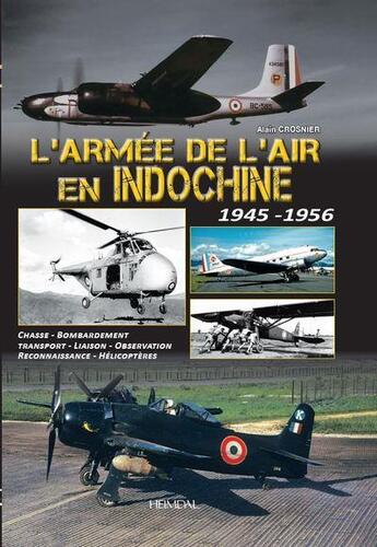 Couverture du livre « L'armée de l'air en Indochine : 1945-1956 » de Alain Crosnier aux éditions Heimdal