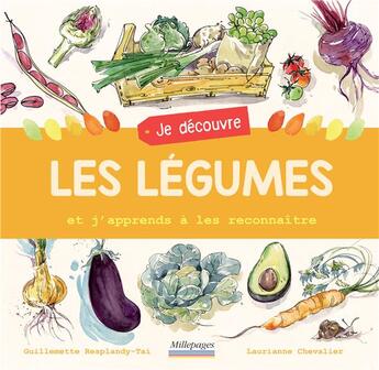 Couverture du livre « Je découvre les légumes : et j'apprends à les reconnaître » de Guillemette Resplandy-Tai et Laurianne Chevalier aux éditions Millepages