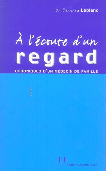 Couverture du livre « A l'ecoute d'un regard » de Leblanc (Dr) Bernard aux éditions Josette Lyon
