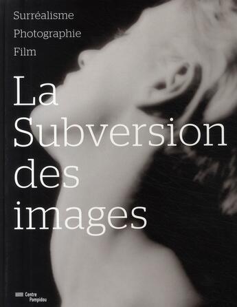 Couverture du livre « La subversion des images » de Bajac Quentin / Cher aux éditions Centre Pompidou