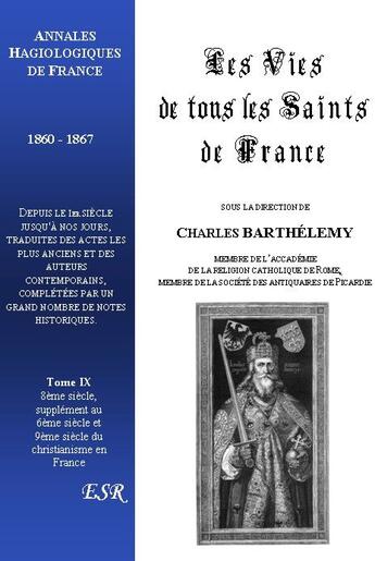 Couverture du livre « Les vies de tous les saints de France t.9 » de Charles Barthélemy aux éditions Saint-remi