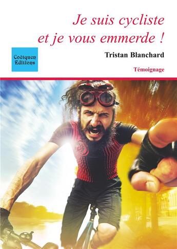 Couverture du livre « Je suis cycliste et je vous emmerde ! » de Blanchard Tristan aux éditions Coetquen