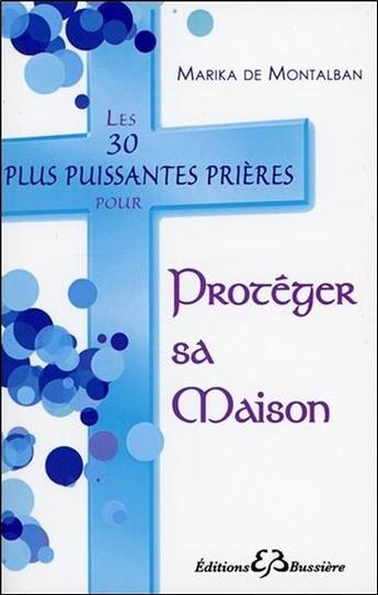 Couverture du livre « Les 30 plus puissantes prières pour protéger sa maison » de Marika De Montalban aux éditions Bussiere