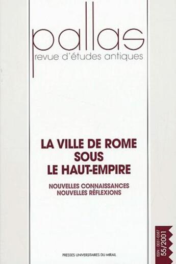 Couverture du livre « Revue Pallas Tome 55 : la ville de Rome sous le Haut-Empire ; nouvelles connaissances, nouvelles réflexions » de Revue Pallas aux éditions Pu Du Midi