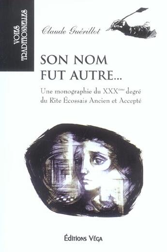 Couverture du livre « Son nom fut autre... ; une monographie du rite écossais ancien et accepté » de Claude Guerillot aux éditions Vega