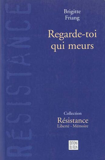 Couverture du livre « Regarde-toi qui meurs » de Brigitte Friang aux éditions Felin