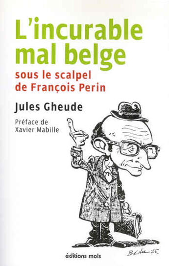 Couverture du livre « L'incurable mal belge sous le scalpel de françois perin » de Jules Gheude aux éditions Parole Et Silence