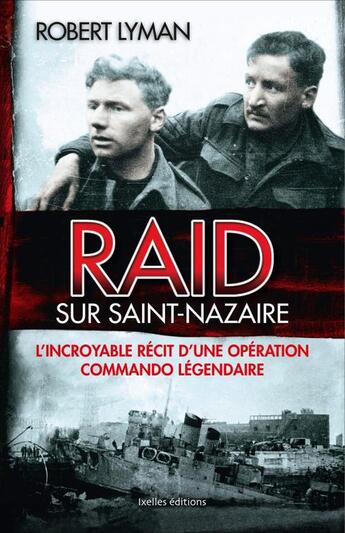 Couverture du livre « Raid sur Saint-Nazaire » de Robert Lyman aux éditions Ixelles