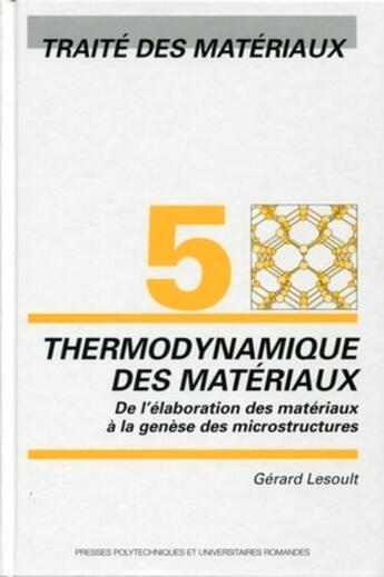 Couverture du livre « 5. Thermodynamique des matériaux : De l'élaboration des matériaux à la genèse des microstructures » de Gerard Lesoult aux éditions Ppur