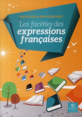 Couverture du livre « Les facéties des expressions françaises » de Nicole Ricalens-Pourchot aux éditions Bayard Canada