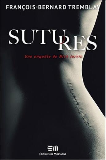 Couverture du livre « Sutures ; une enquête de Nick Jarvis » de Francois-Bernard Tremblay aux éditions De Mortagne