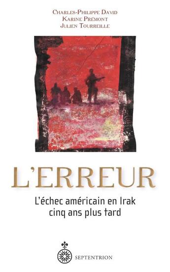 Couverture du livre « L'erreur ; l'échec américain en Irak cinq ans plus tard » de Charles-Philippe David et Karine Premont et Julien Toureille aux éditions Pu Du Septentrion