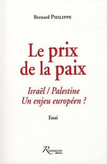 Couverture du livre « Le prix de la paix ; Israël/Palestine un enjeu européen ? » de Bernard Philippe aux éditions Riveneuve